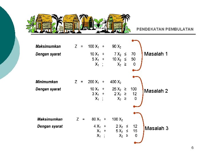 PENDEKATAN PEMBULATAN Masalah 1 Masalah 2 Masalah 3 6 