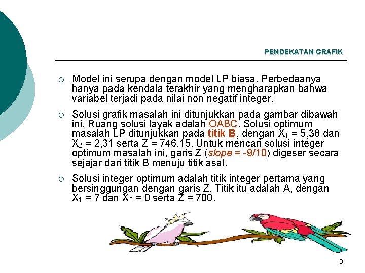 PENDEKATAN GRAFIK ¡ Model ini serupa dengan model LP biasa. Perbedaanya hanya pada kendala