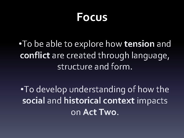 Focus • To be able to explore how tension and conflict are created through