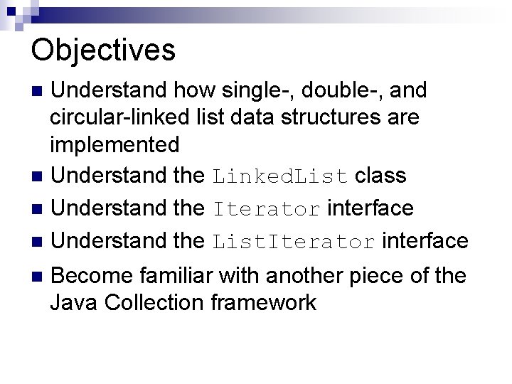 Objectives Understand how single-, double-, and circular-linked list data structures are implemented n Understand