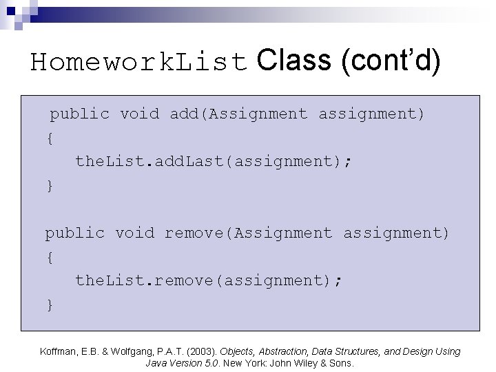 Homework. List Class (cont’d) public void add(Assignment assignment) { the. List. add. Last(assignment); }