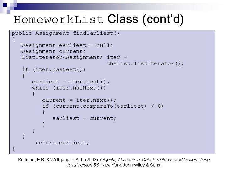 Homework. List Class (cont’d) public Assignment find. Earliest() { Assignment earliest = null; Assignment