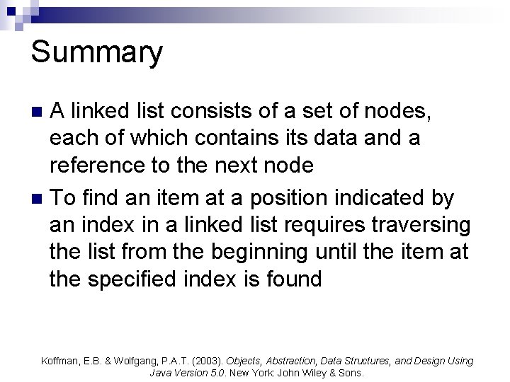 Summary A linked list consists of a set of nodes, each of which contains