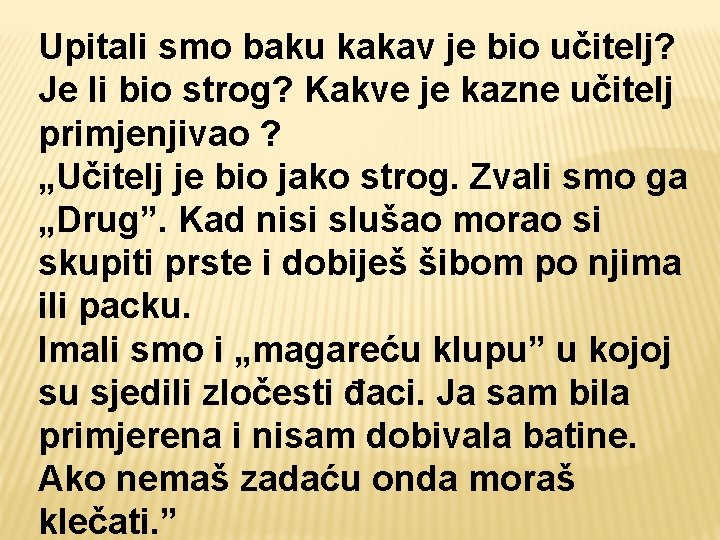 Upitali smo baku kakav je bio učitelj? Je li bio strog? Kakve je kazne