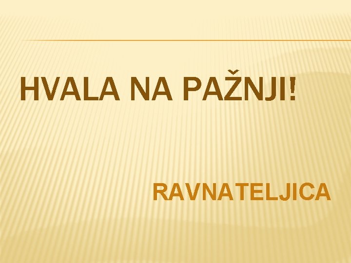 HVALA NA PAŽNJI! RAVNATELJICA 