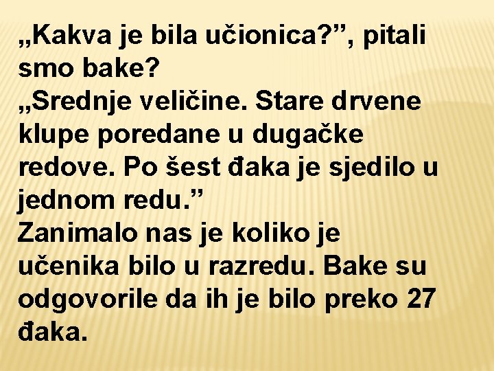 „Kakva je bila učionica? ”, pitali smo bake? „Srednje veličine. Stare drvene klupe poredane