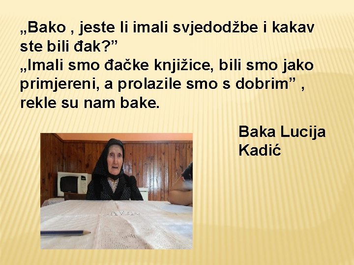 „Bako , jeste li imali svjedodžbe i kakav ste bili đak? ” „Imali smo