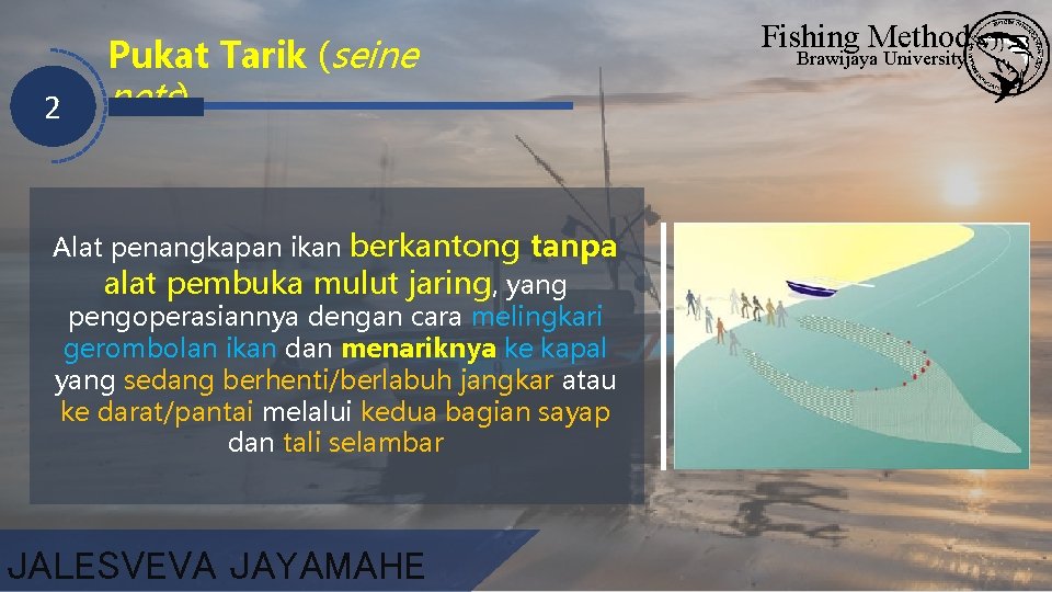 2 Pukat Tarik (seine nets) Alat penangkapan ikan berkantong tanpa alat pembuka mulut jaring,