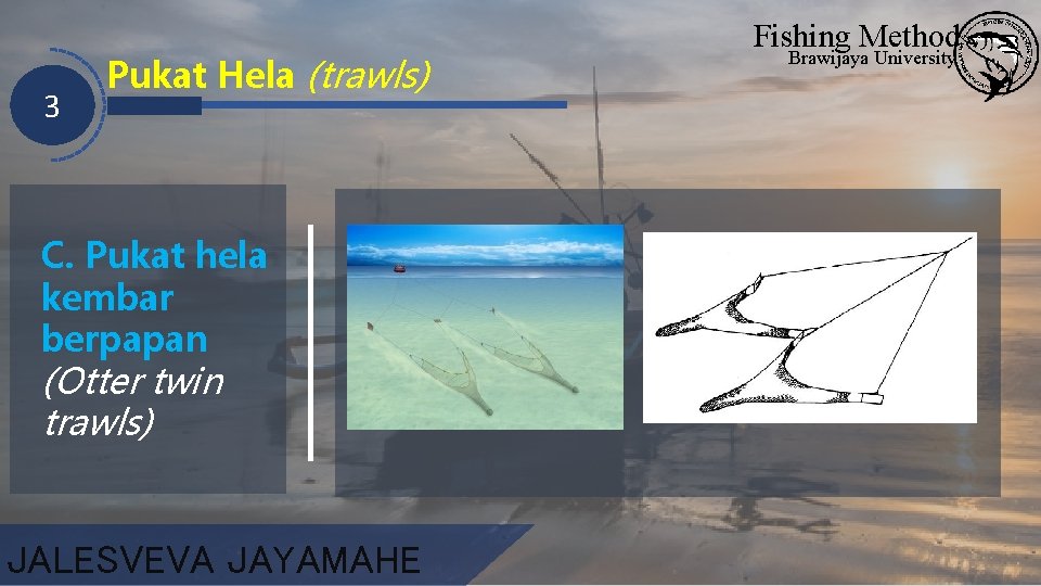 3 Pukat Hela (trawls) C. Pukat hela kembar berpapan (Otter twin trawls) JALESVEVA JAYAMAHE