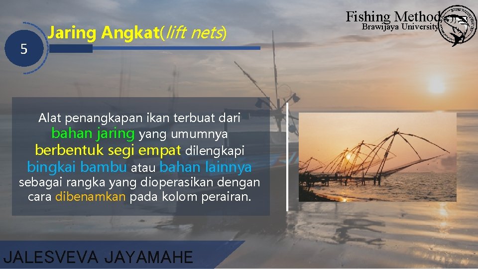 5 Jaring Angkat(lift nets) Alat penangkapan ikan terbuat dari bahan jaring yang umumnya berbentuk