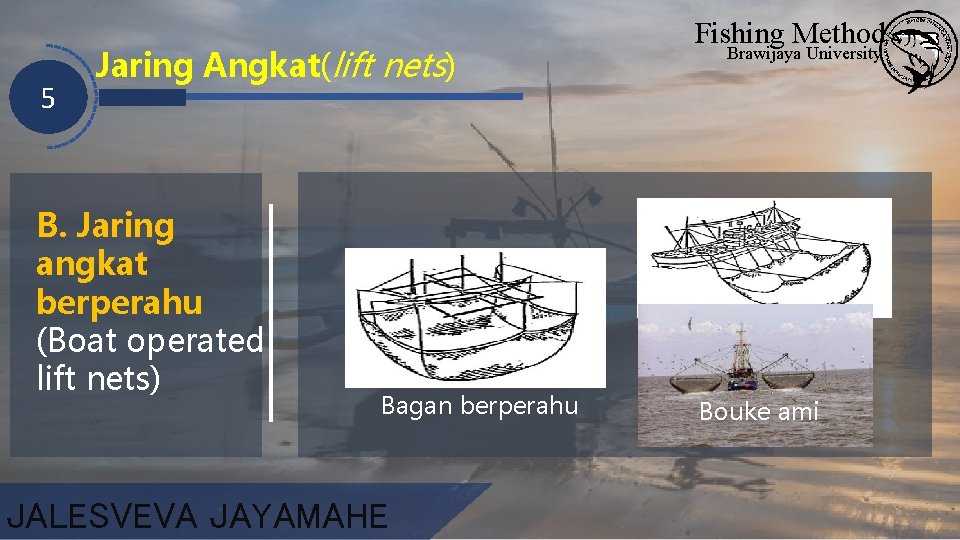 5 Jaring Angkat(lift nets) B. Jaring angkat berperahu (Boat operated lift nets) Bagan berperahu