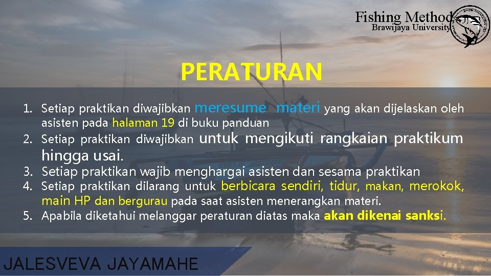 Fishing Method Brawijaya University PERATURAN 1. Setiap praktikan diwajibkan meresume materi yang akan dijelaskan