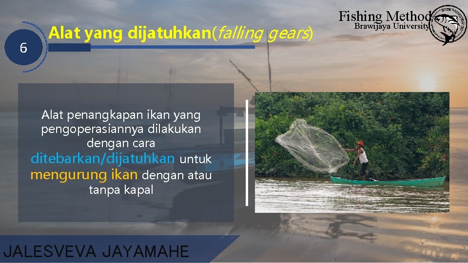 6 Alat yang dijatuhkan(falling gears) Alat penangkapan ikan yang pengoperasiannya dilakukan dengan cara ditebarkan/dijatuhkan