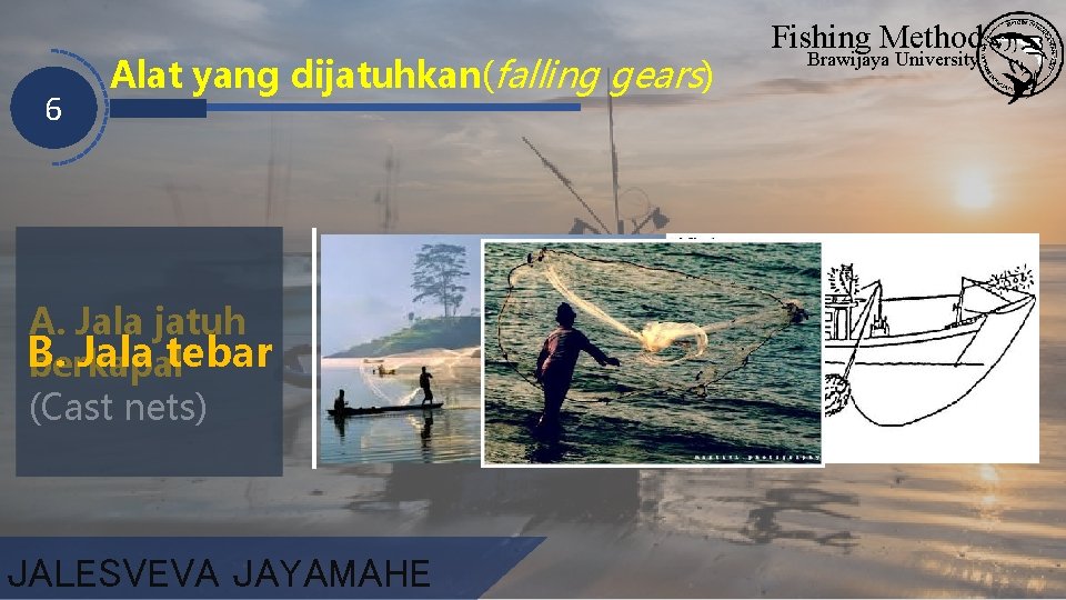 6 Alat yang dijatuhkan(falling gears) A. Jala jatuh B. Jala tebar berkapal (Cast nets)