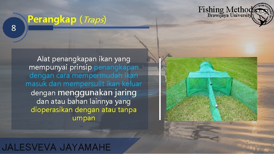 8 Perangkap (Traps) Alat penangkapan ikan yang mempunyai prinsip penangkapan dengan cara mempermudah ikan