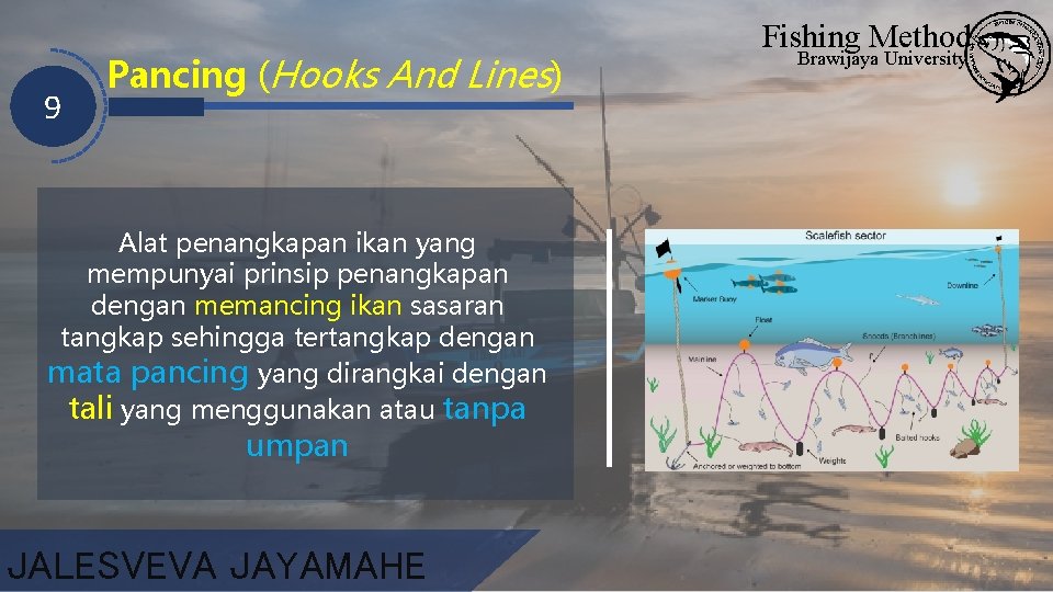9 Pancing (Hooks And Lines) Alat penangkapan ikan yang mempunyai prinsip penangkapan dengan memancing