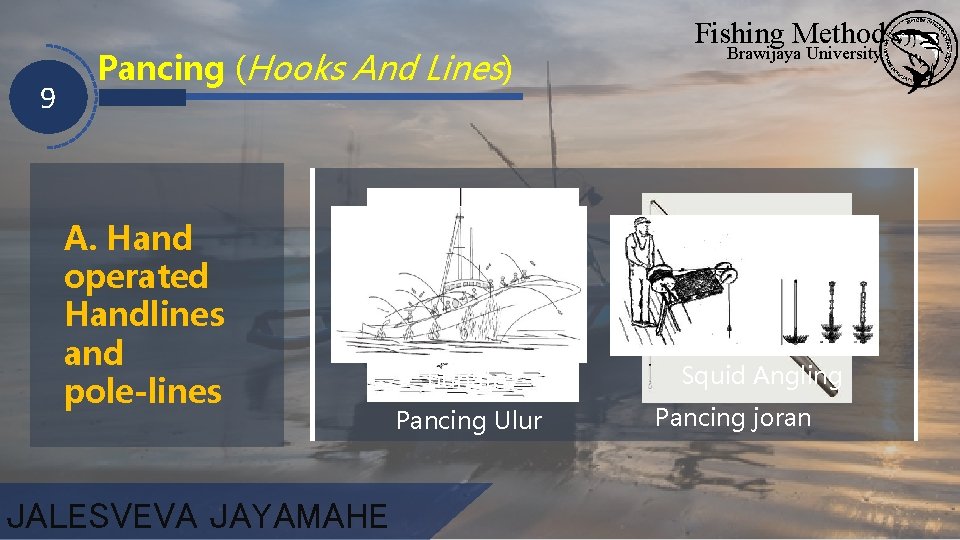 9 Pancing (Hooks And Lines) A. Hand operated Handlines and pole-lines JALESVEVA JAYAMAHE huhate