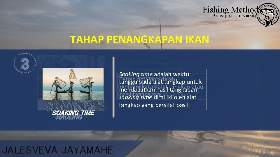 Fishing Method Brawijaya University TAHAP PENANGKAPAN IKAN 123 Tahap persiapan meliputi Soaking time adalah