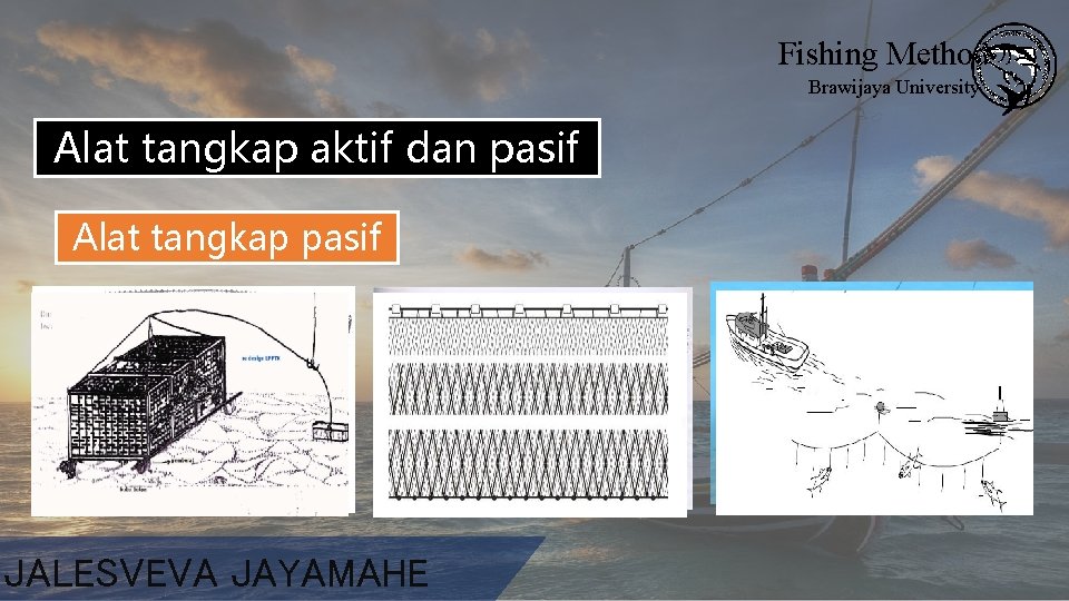 Fishing Method Brawijaya University Alat tangkap aktif dan pasif aktif Alat tangkap pasif JALESVEVA