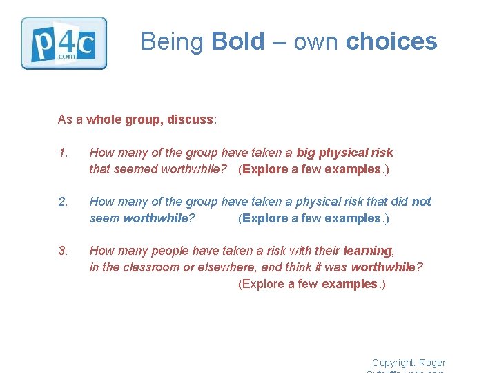 Being Bold – own choices As a whole group, discuss: 1. How many of