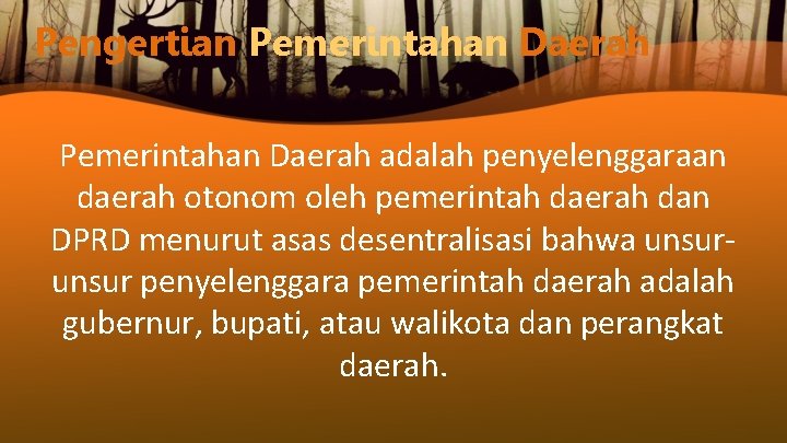 Pengertian Pemerintahan Daerah adalah penyelenggaraan daerah otonom oleh pemerintah daerah dan DPRD menurut asas