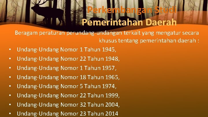 Perkembangan Studi Pemerintahan Daerah • • Beragam peraturan perundang-undangan terkait yang mengatur secara khusus