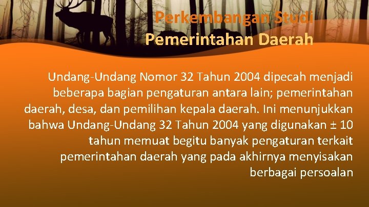 Perkembangan Studi Pemerintahan Daerah Undang-Undang Nomor 32 Tahun 2004 dipecah menjadi beberapa bagian pengaturan