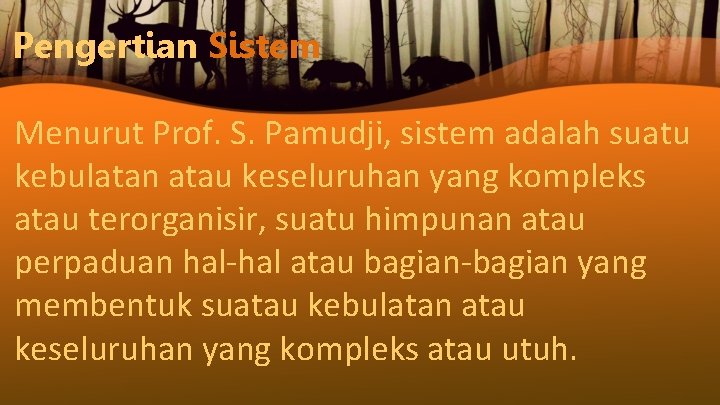 Pengertian Sistem Menurut Prof. S. Pamudji, sistem adalah suatu kebulatan atau keseluruhan yang kompleks