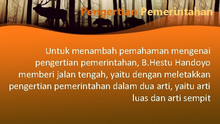 Pengertian Pemerintahan Untuk menambah pemahaman mengenai pengertian pemerintahan, B. Hestu Handoyo memberi jalan tengah,