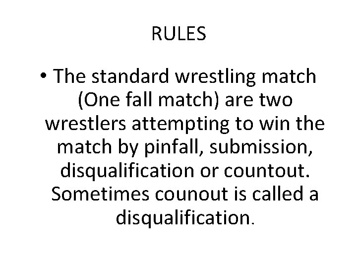 RULES • The standard wrestling match (One fall match) are two wrestlers attempting to