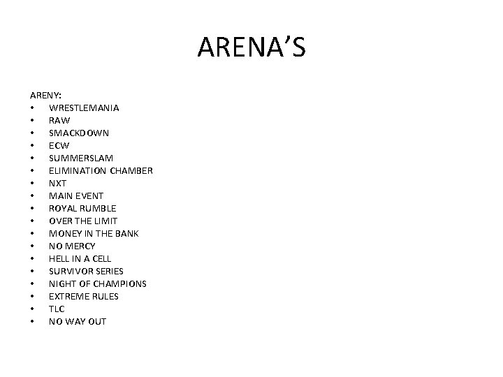 ARENA’S ARENY: • WRESTLEMANIA • RAW • SMACKDOWN • ECW • SUMMERSLAM • ELIMINATION