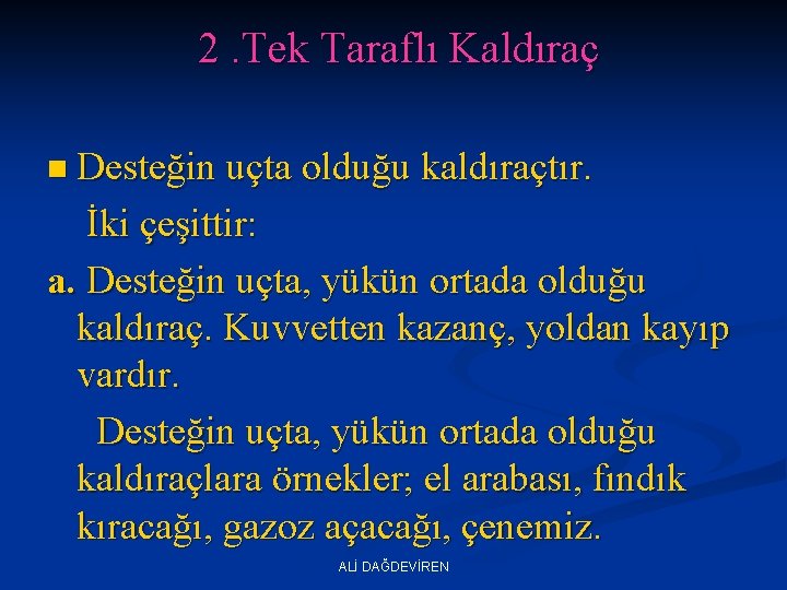  2. Tek Taraflı Kaldıraç n Desteğin uçta olduğu kaldıraçtır. İki çeşittir: a. Desteğin