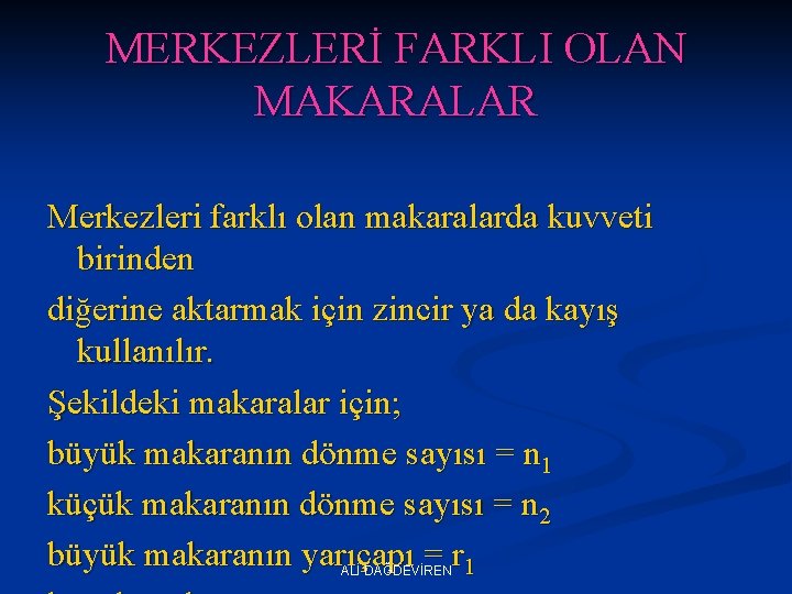 MERKEZLERİ FARKLI OLAN MAKARALAR Merkezleri farklı olan makaralarda kuvveti birinden diğerine aktarmak için zincir