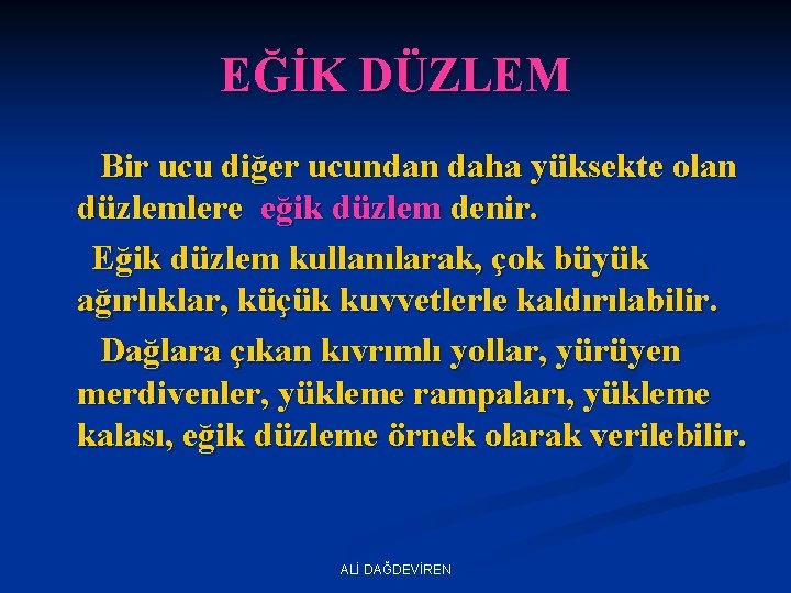 EĞİK DÜZLEM Bir ucu diğer ucundan daha yüksekte olan düzlemlere eğik düzlem denir. Eğik