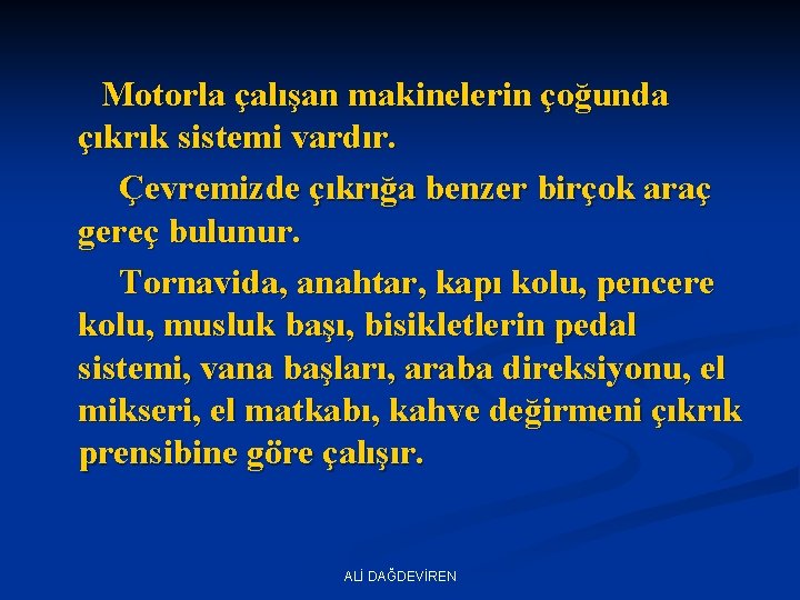  Motorla çalışan makinelerin çoğunda çıkrık sistemi vardır. Çevremizde çıkrığa benzer birçok araç gereç