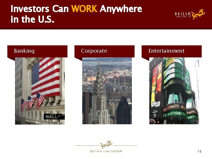 Investors Can WORK Anywhere in the U. S. Banking Corporate Entertainment 15 