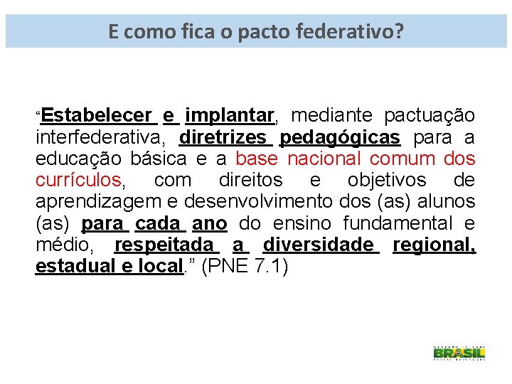 E como fica o pacto federativo? “Estabelecer e implantar, mediante pactuação interfederativa, diretrizes pedagógicas
