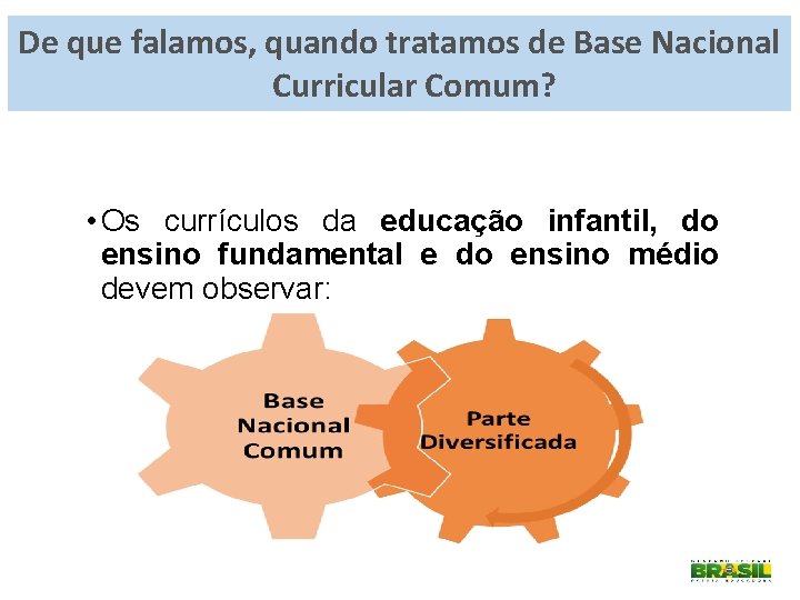 De que falamos, quando tratamos de Base Nacional Curricular Comum? • Os currículos da