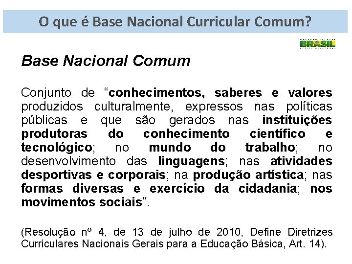 O que é Base Nacional Curricular Comum? Base Nacional Comum Conjunto de “conhecimentos, saberes