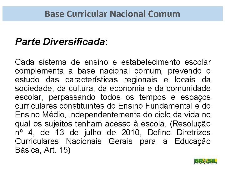 Base Curricular Nacional Comum Parte Diversificada: Cada sistema de ensino e estabelecimento escolar complementa