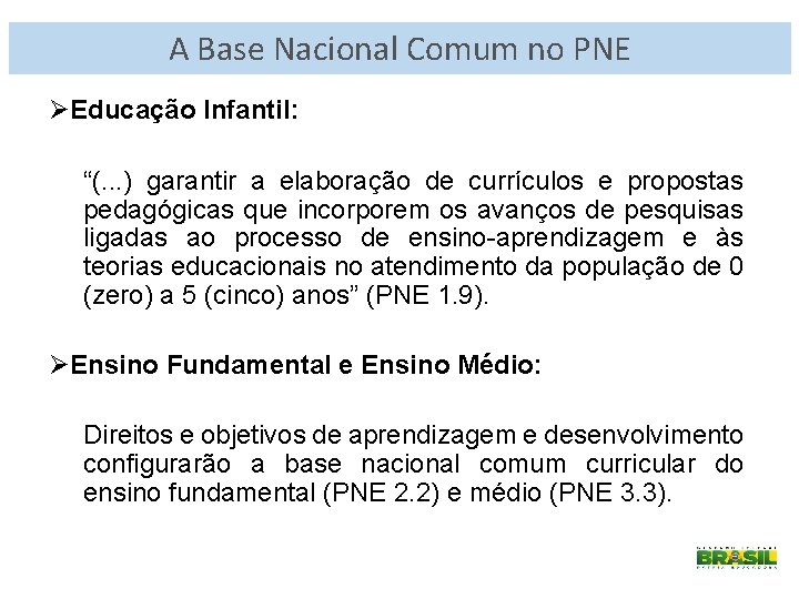A Base Nacional Comum no PNE ØEducação Infantil: “(. . . ) garantir a