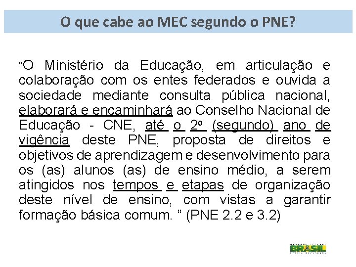 O que cabe ao MEC segundo o PNE? “O Ministério da Educação, em articulação
