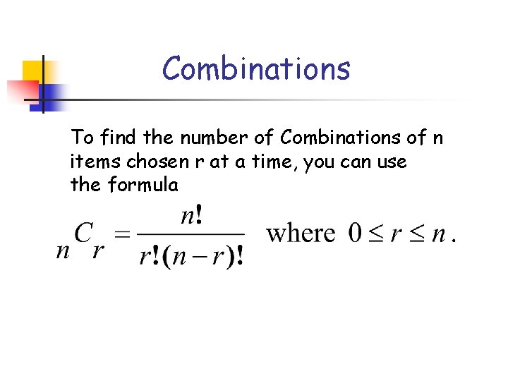 Combinations To find the number of Combinations of n items chosen r at a
