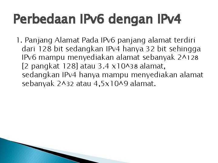 Perbedaan IPv 6 dengan IPv 4 1. Panjang Alamat Pada IPv 6 panjang alamat