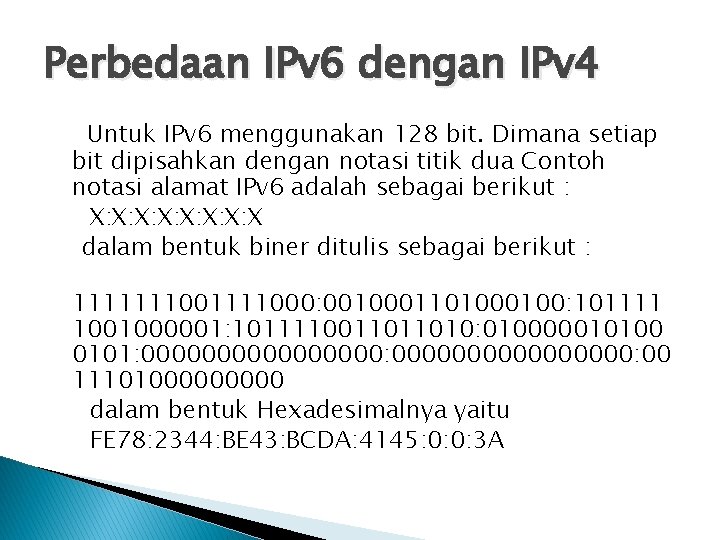 Perbedaan IPv 6 dengan IPv 4 Untuk IPv 6 menggunakan 128 bit. Dimana setiap