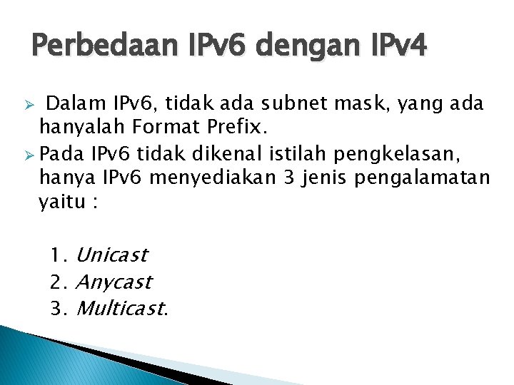 Perbedaan IPv 6 dengan IPv 4 Dalam IPv 6, tidak ada subnet mask, yang