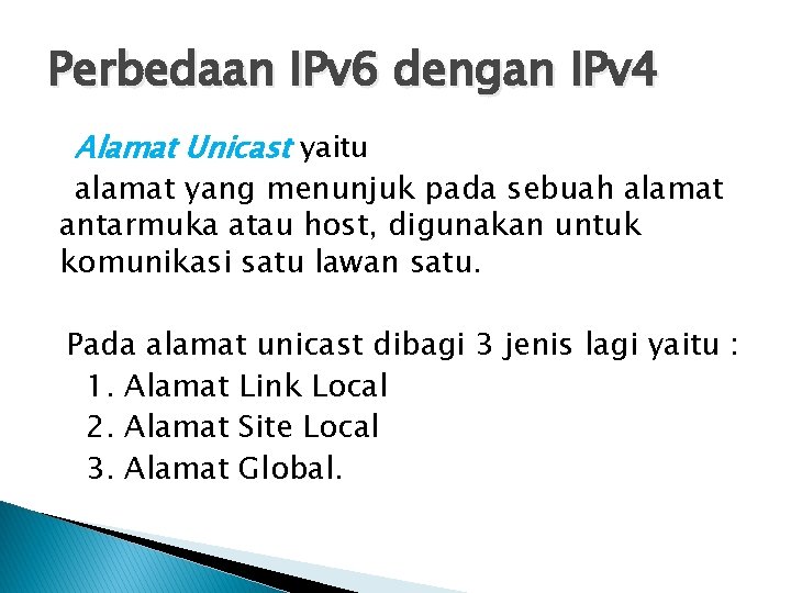 Perbedaan IPv 6 dengan IPv 4 Alamat Unicast yaitu alamat yang menunjuk pada sebuah