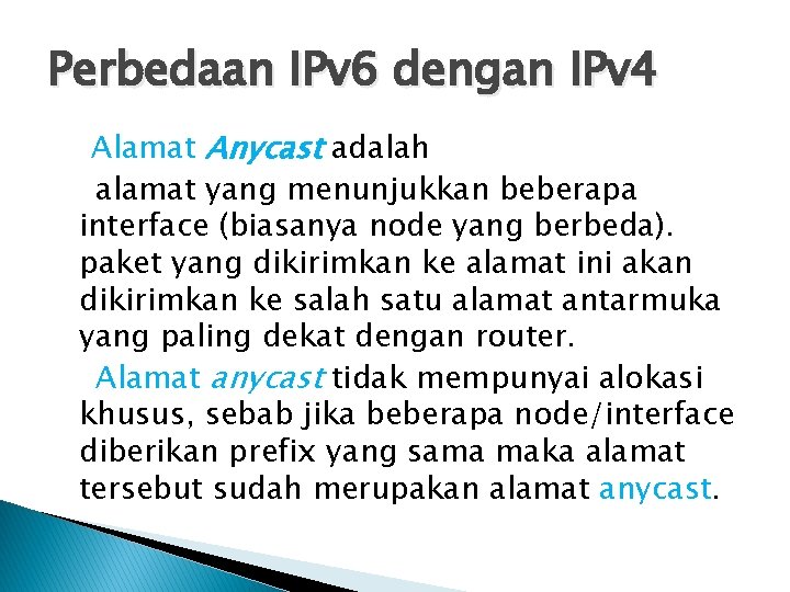 Perbedaan IPv 6 dengan IPv 4 Alamat Anycast adalah alamat yang menunjukkan beberapa interface