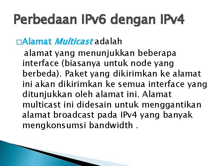 Perbedaan IPv 6 dengan IPv 4 � Alamat Multicast adalah alamat yang menunjukkan beberapa