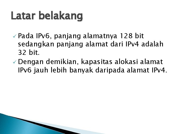 Latar belakang ü Pada IPv 6, panjang alamatnya 128 bit sedangkan panjang alamat dari